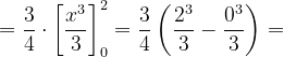 \dpi{120} =\frac{3}{4}\cdot \left [ \frac{x^{3}}{3} \right ]_{0}^{2}=\frac{3}{4}\left ( \frac{2^{3}}{3} -\frac{0^{3}}{3}\right )=